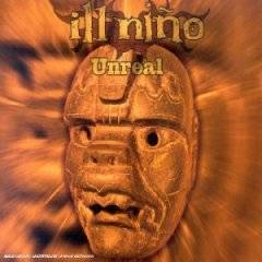 Ill Niño : Unreal